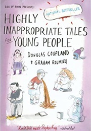 Highly Inappropriate Tales for Young People (Douglas Coupland)
