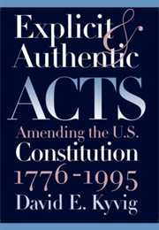 Explicit & Authentic Acts: Amending the U.S. Constitution (David E. Kyvig)