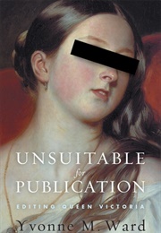 Unsuitable for Publication: Editing Queen Victoria (Yvonne Ward)