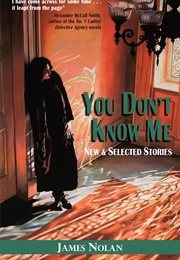You Don't Know Me: New and Selected Stories (James Nolan)