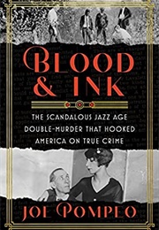 Blood & Ink: The Scandalous Jazz Age Double Murder That Hooked America on True Crime (Joe Pompeo)