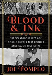 Blood &amp; Ink: The Scandalous Jazz Age Double Murder That Hooked America on True Crime (Joe Pompeo)