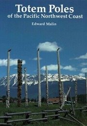 Totem Poles of the Pacific Northwest Coast (Edward Malin)