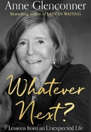 Whatever Next? Lessons From an Unexpected Life (Anne Glenconner)