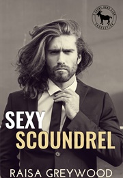 Sexy Scoundrel (Raisa Greywood)