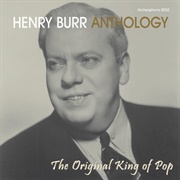Henry Burr - Anthology: The Original King of Pop (2005)