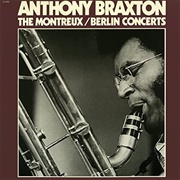 Anthony Braxton - The Montreux/Berlin Concerts