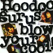 Hoodoo Gurus - Blow Your Cool!