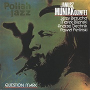 Janusz Muniak Quintet – Question Mark
