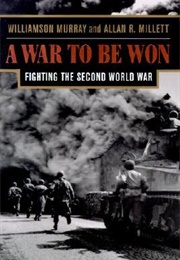 A War to Be Won: Fighting the Second World War (Williamson Murray)