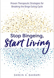 Stop Bingeing, Start Living (Shrein H. Bahrami)