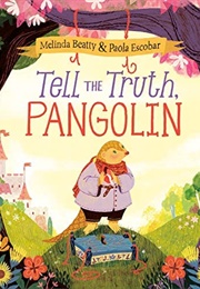 Tell the Truth, Pangolin (Melinda Beatty)