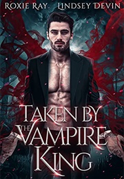 Taken by the Vampire King (Roxie Ray)