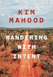 Wandering With Intent (Kim Mahood)