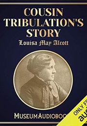 Cousin Tribulation&#39;s Story (Louisa May Alcott)