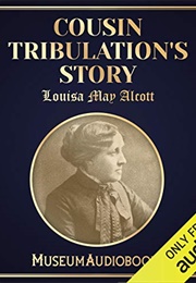 Cousin Tribulation's Story (Louisa May Alcott)