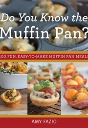 Do You Know the Muffin Pan? (Amy Fazio)