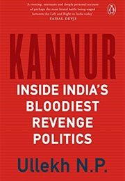 Kannur: Inside India's Bloodiest Revenge Politics (Ullekh N.P.)