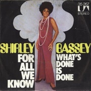 For All We Know ..Shirley Bassey