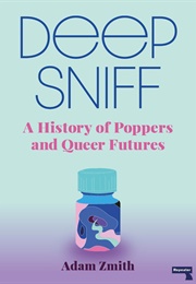 Deep Sniff: A History of Poppers and Queer Futures (Adam Smith)