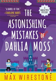 The Astonishing Mistakes of Dahlia Moss (Max Wirestone)