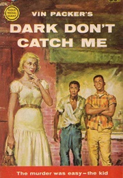 Dark Don't Catch Me (Vin Packer)