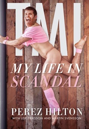TMI: My Life in Scandal (Perez Hilton)