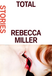 Total: Stories (Rebecca Miller)