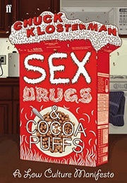 Sex, Drugs, and Cocoa Puffs (Chuck Klosterman)