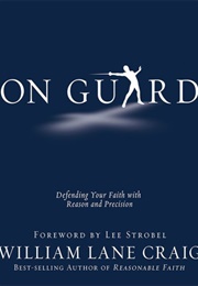 On Guard: Defending Your Faith With Reason and Precision (William Lane Craig)