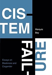 Cistem Failure: Essays on Blackness and Cisgender (Marquis Bey)
