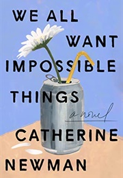 We All Want Impossible Things (Catherine Newman)