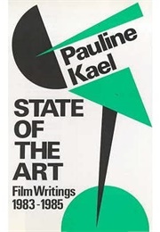 State of the Art: Film Writings, 1983-1985 (Pauline Kael)