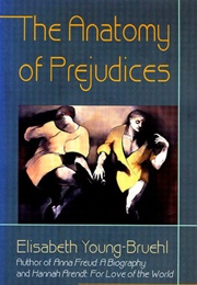 The Anatomy of Prejudices (Elisabeth Young-Bruehl)