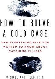 How to Solve a Cold Case (Michael Arntfield)