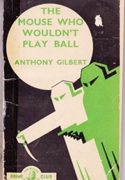 The Mouse Who Wouldn't Play Ball (Anthony Gilbert)