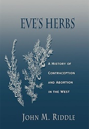 Eve's Herbs: A History of Contraception and Abortion in the West (John M. Riddle)