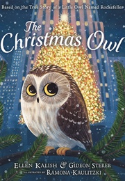 The Christmas Owl: Based on the True Story of a Little Owl Named Rockefeller (Gideon Sterer,  Ellen Kalish,  Ramona Kaulitzki)