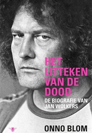 Het Litteken Van De Dood : De Biografie Van Jan Wolkers (Onno Blom)