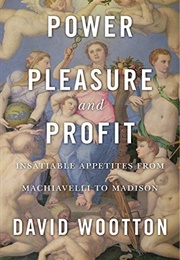 Power Pleasure and Profit (David Wootton)