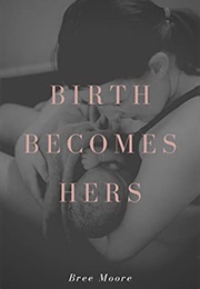 Birth Becomes Hers (Bree Moore)