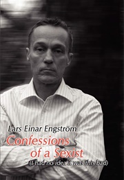 Confessions of a Sexist (Lars Einar Engström)