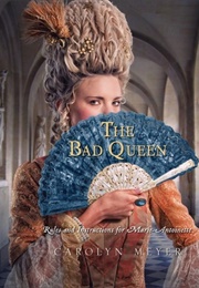 The Bad Queen: Rules and Instructions for Marie Antoinette (Carolyn Meyer)