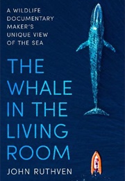 The Whale in the Living Room (John Ruthven)
