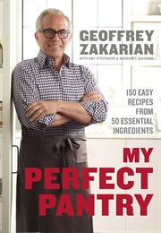 My Perfect Pantry: 150 Easy Recipes From 50 Essential Ingredients: A Cookbook (Geoffrey Zakarian)