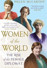Women of the World: The Rise of the Female Diplomat (Helen McCarthy)