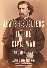 Jewish Soldiers in the Civil War: The Union Army (Adam D. Mendelsohn)