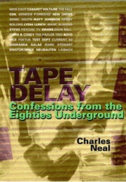 Tape Delay: Confessions From the Eighties Underground (Charles Neal)