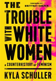 The Trouble With White Women (Kyla Schuller)