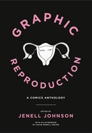 Graphic Reproduction: A Comics Anthology (Jenell Johnson)